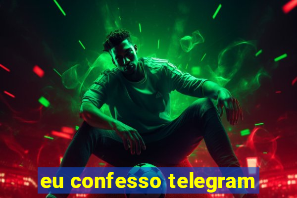 eu confesso telegram